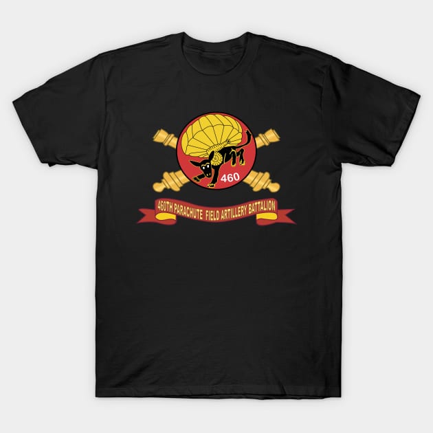 460th Parachute Field Artillery Battalion - SSI w Br - Ribbon X 300 T-Shirt by twix123844